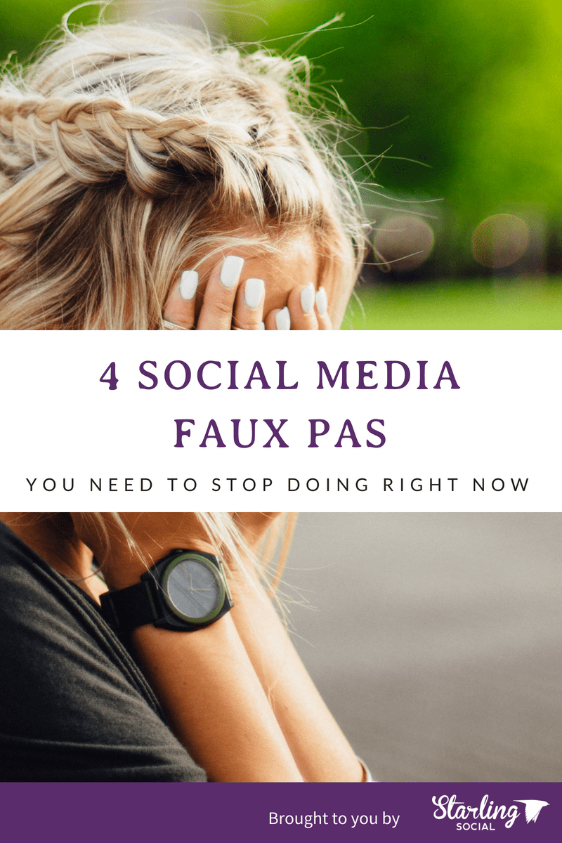 Starling Social 4 Social Media Faux Pas You Need to Stop Doing Right Now